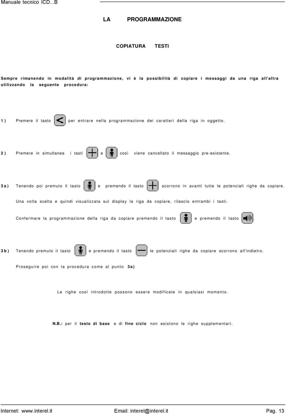 3a) Tenendo poi premuto il tasto e premendo il tasto scorrono in avanti tutte le potenziali righe da copiare.