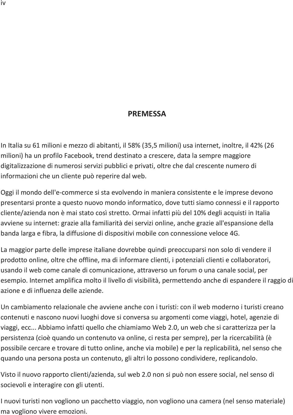 Oggi il mondo dell'e-commerce si sta evolvendo in maniera consistente e le imprese devono presentarsi pronte a questo nuovo mondo informatico, dove tutti siamo connessi e il rapporto cliente/azienda