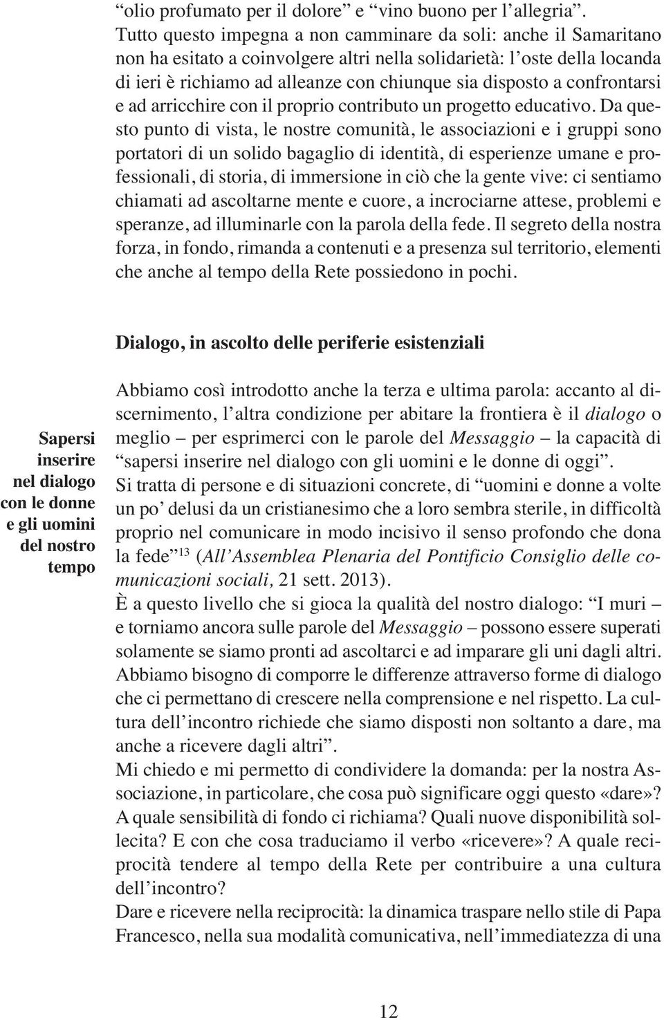 confrontarsi e ad arricchire con il proprio contributo un progetto educativo.