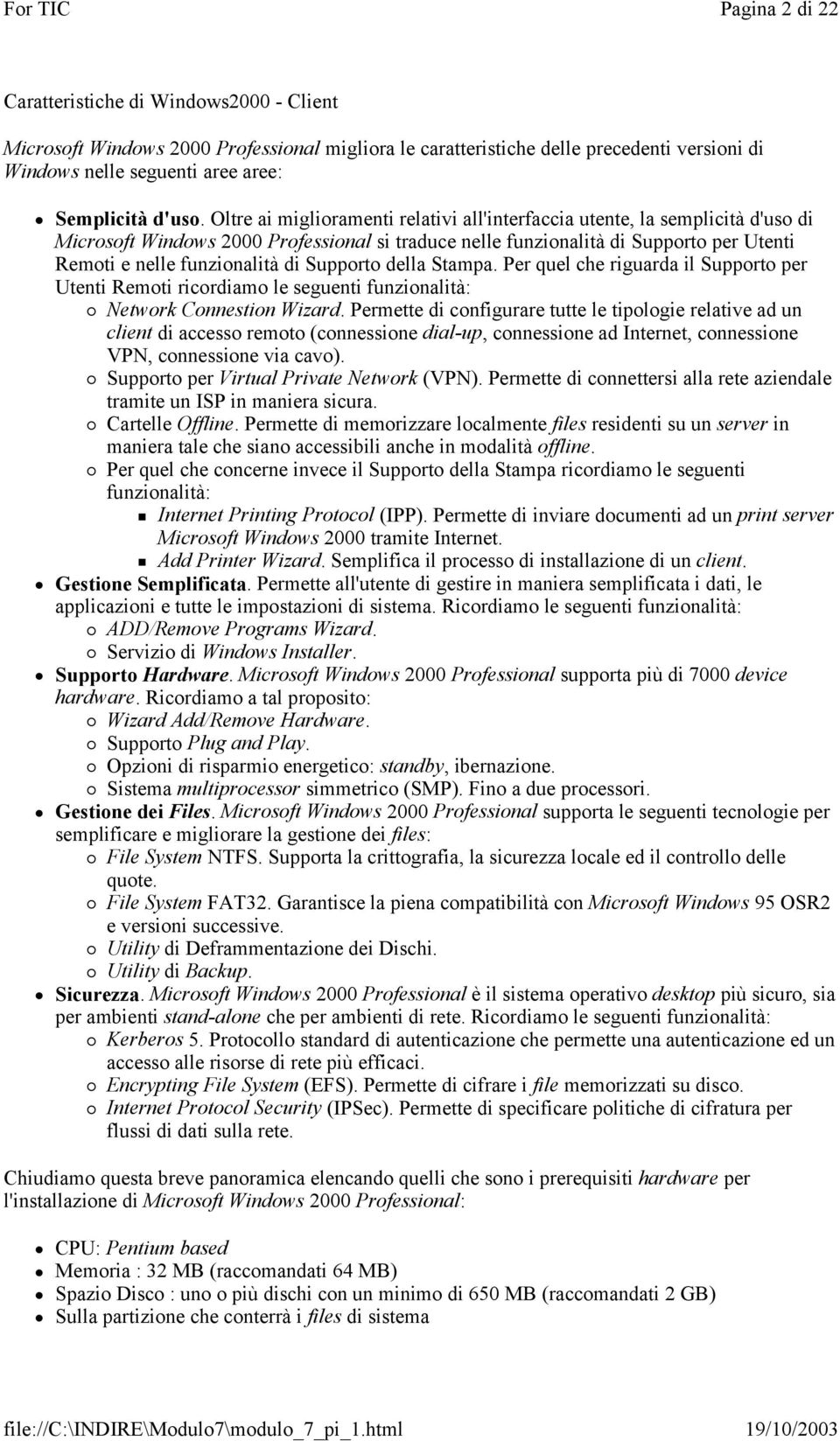 Supporto della Stampa. Per quel che riguarda il Supporto per Utenti Remoti ricordiamo le seguenti funzionalità: Network Connestion Wizard.