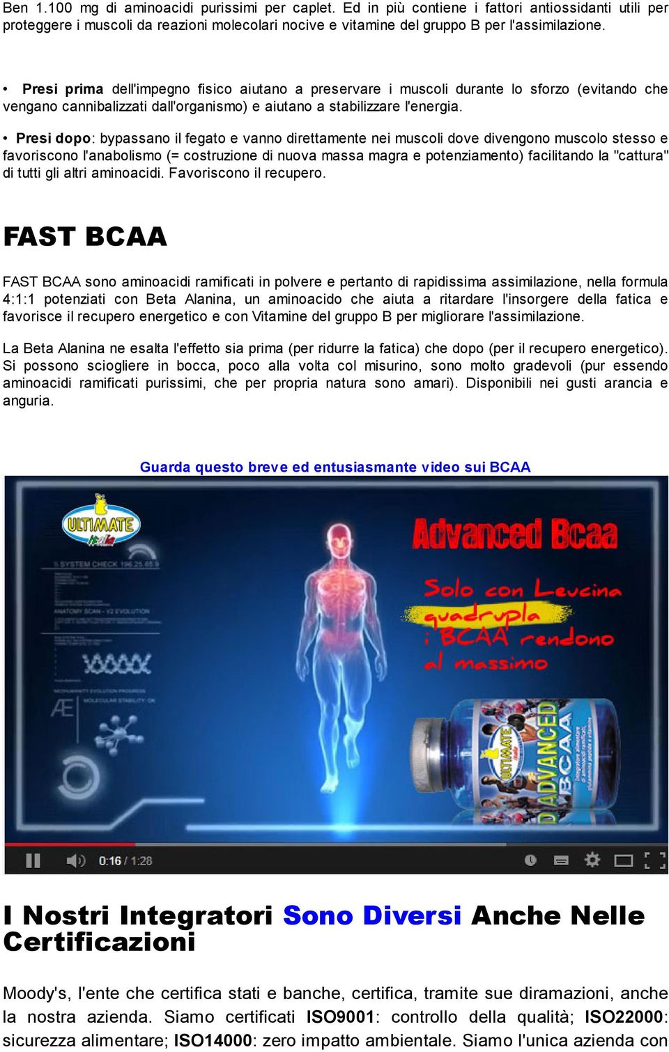 Presi dopo: bypassano il fegato e vanno direttamente nei muscoli dove divengono muscolo stesso e favoriscono l'anabolismo (= costruzione di nuova massa magra e potenziamento) facilitando la "cattura"