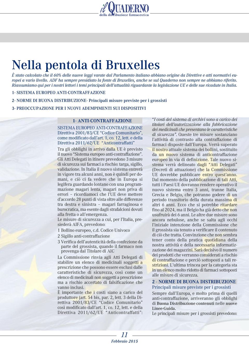 Riassumiamo qui pr i nostri lttori i tmi principali dll attualità riguardant la lgislazion UE dll su ricadut in Italia.