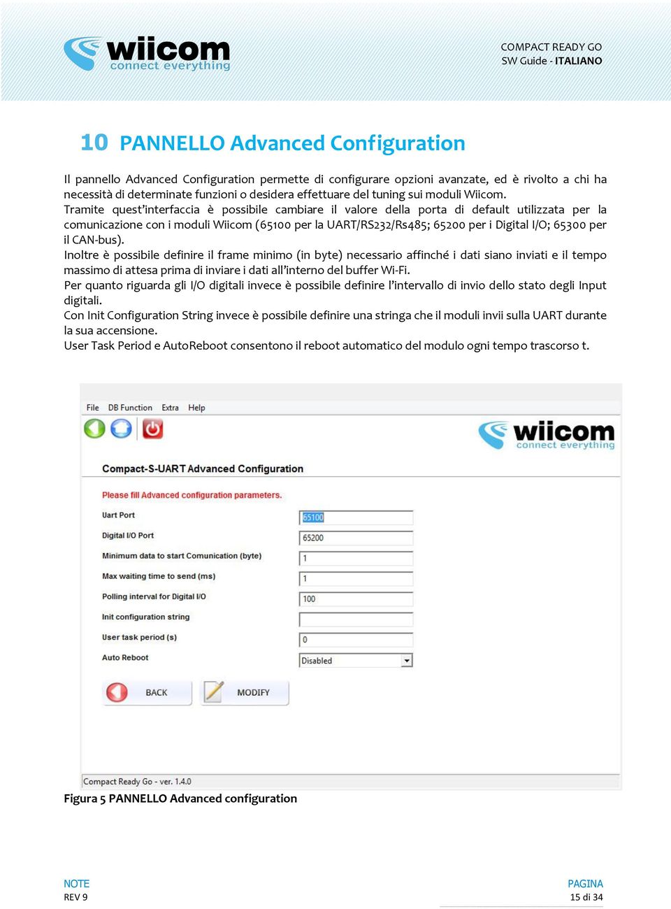 Tramite quest interfaccia è possibile cambiare il valore della porta di default utilizzata per la comunicazione con i moduli Wiicom (65100 per la UART/RS232/Rs485; 65200 per i Digital I/O; 65300 per