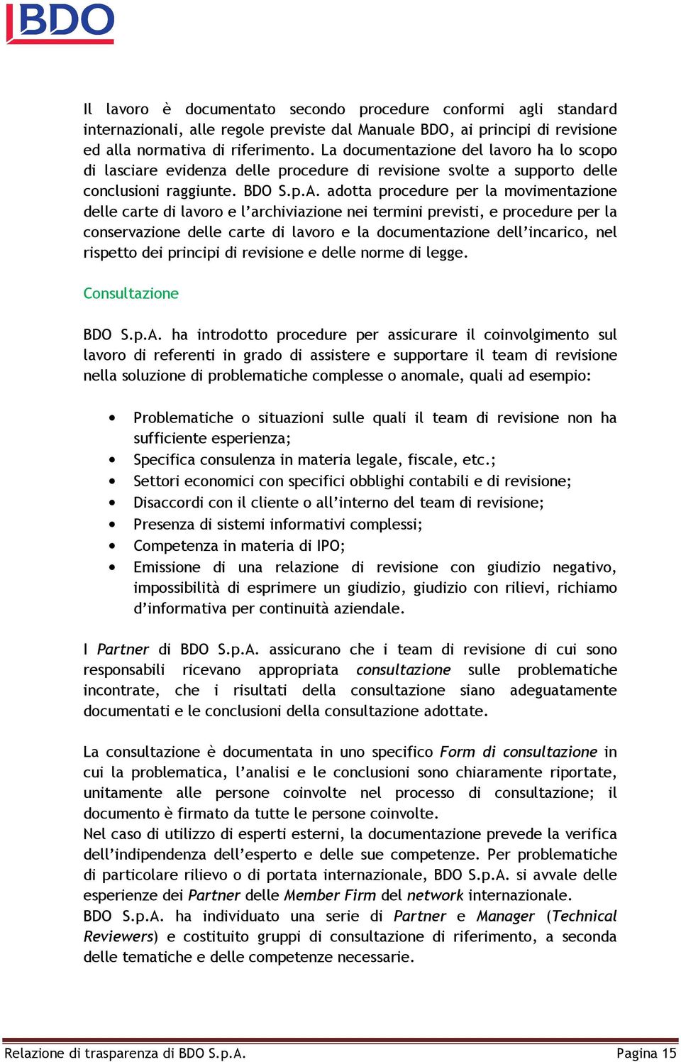 adotta procedure per la movimentazione delle carte di lavoro e l archiviazione nei termini previsti, e procedure per la conservazione delle carte di lavoro e la documentazione dell incarico, nel