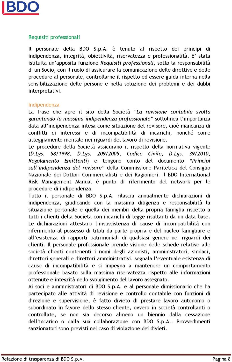 controllarne il rispetto ed essere guida interna nella sensibilizzazione delle persone e nella soluzione dei problemi e dei dubbi interpretativi.