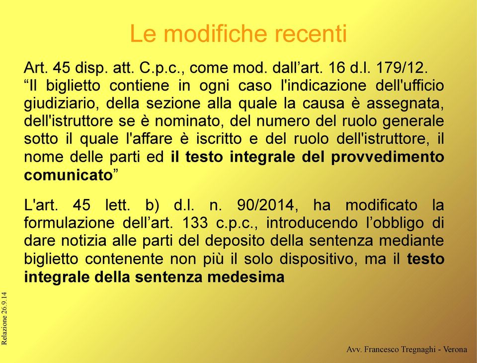 ruolo generale sotto il quale l'affare è iscritto e del ruolo dell'istruttore, il nome delle parti ed il testo integrale del provvedimento comunicato L'art. 45 lett. b) d.l. n. 90/2014, ha modificato la formulazione dell art.