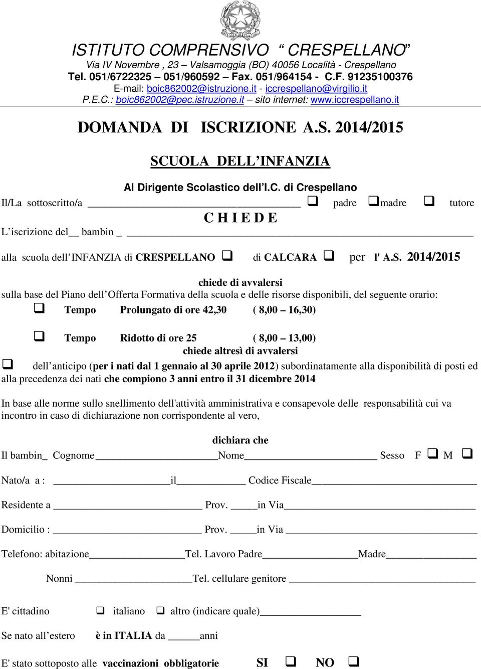 S. 2014/2015 chiede di avvalersi sulla base del Piano dell Offerta Formativa della scuola e delle risorse disponibili, del seguente orario: Tempo Prolungato di ore 42,30 ( 8,00 16,30) Tempo Ridotto