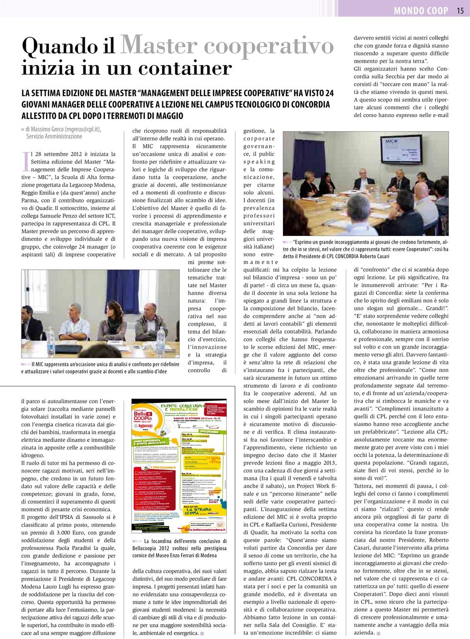 it), Servizio Amministrazione Il 28 settembre 2012 è iniziata la Settima edizione del Master Management delle Imprese Cooperative MIC, la Scuola di Alta formazione progettata da Legacoop Modena,