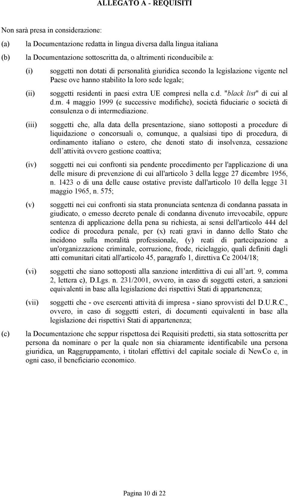 compresi nella c.d. "black list" di cui al d.m. 4 maggio 1999 (e successive modifiche), società fiduciarie o società di consulenza o di intermediazione.