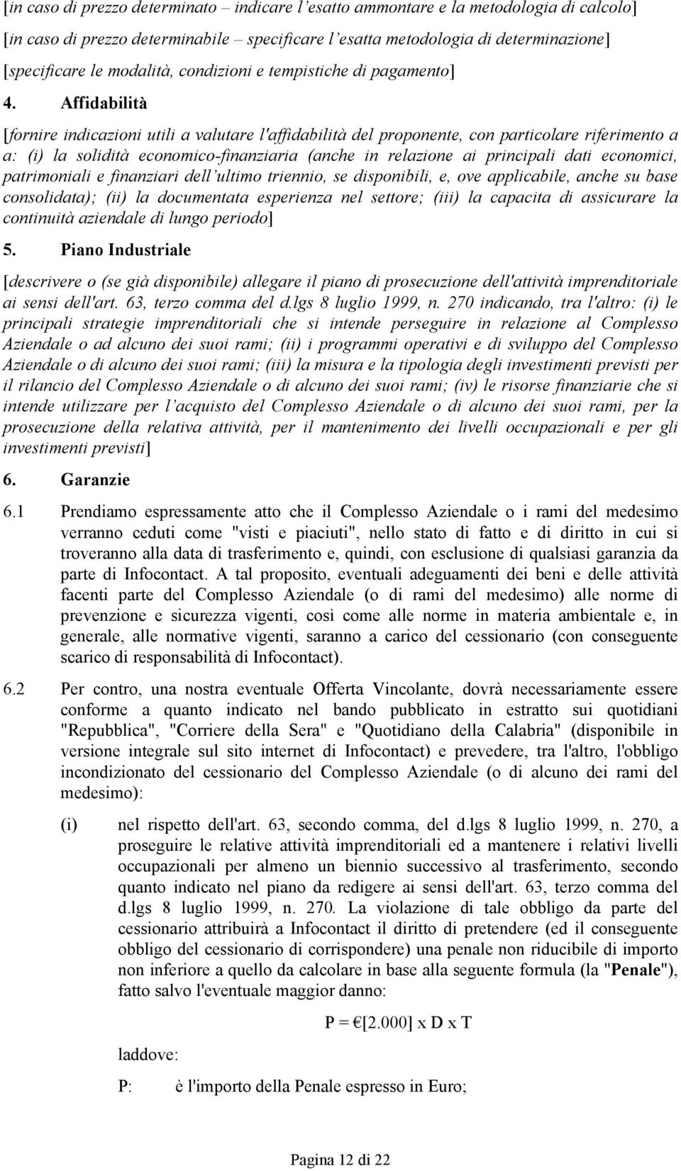 Affidabilità [fornire indicazioni utili a valutare l'affidabilità del proponente, con particolare riferimento a a: (i) la solidità economico-finanziaria (anche in relazione ai principali dati