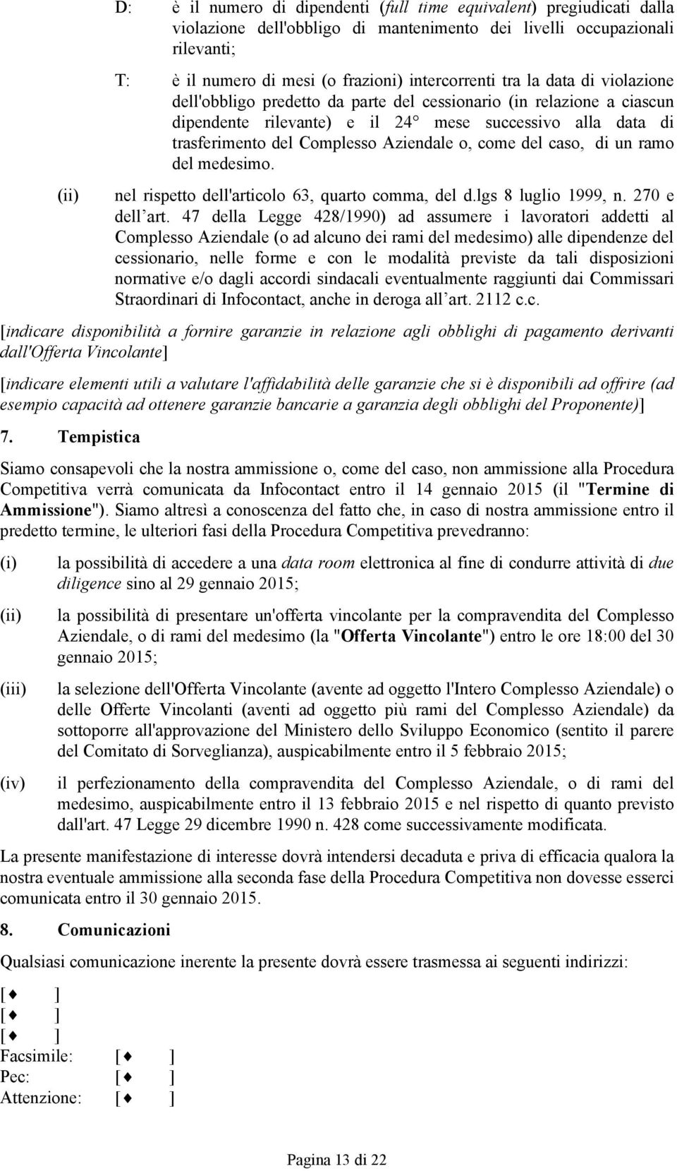 Aziendale o, come del caso, di un ramo del medesimo. nel rispetto dell'articolo 63, quarto comma, del d.lgs 8 luglio 1999, n. 270 e dell art.