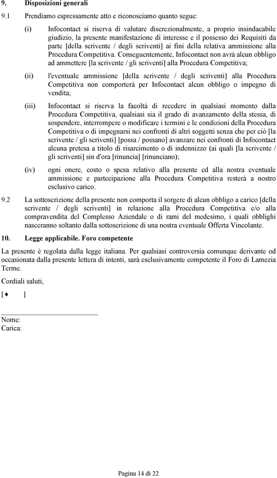 interesse e il possesso dei Requisiti da parte [della scrivente / degli scriventi] ai fini della relativa ammissione alla Procedura Competitiva.