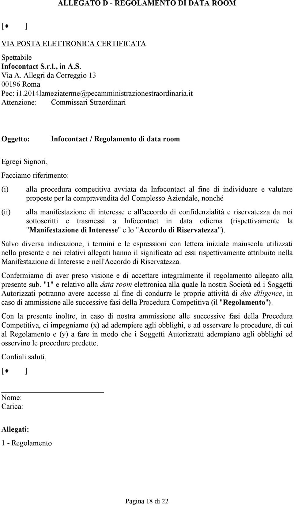 it Attenzione: Commissari Straordinari Oggetto: Infocontact / Regolamento di data room Egregi Signori, Facciamo riferimento: (i) (ii) alla procedura competitiva avviata da Infocontact al fine di