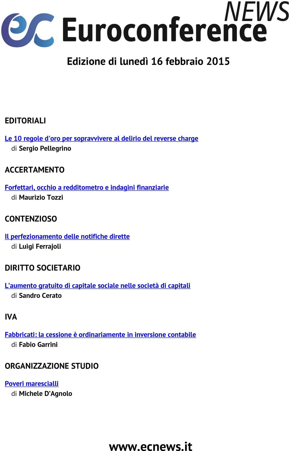 dirette di Luigi Ferrajoli DIRITTO SOCIETARIO L aumento gratuito di capitale sociale nelle società di capitali di Sandro Cerato IVA