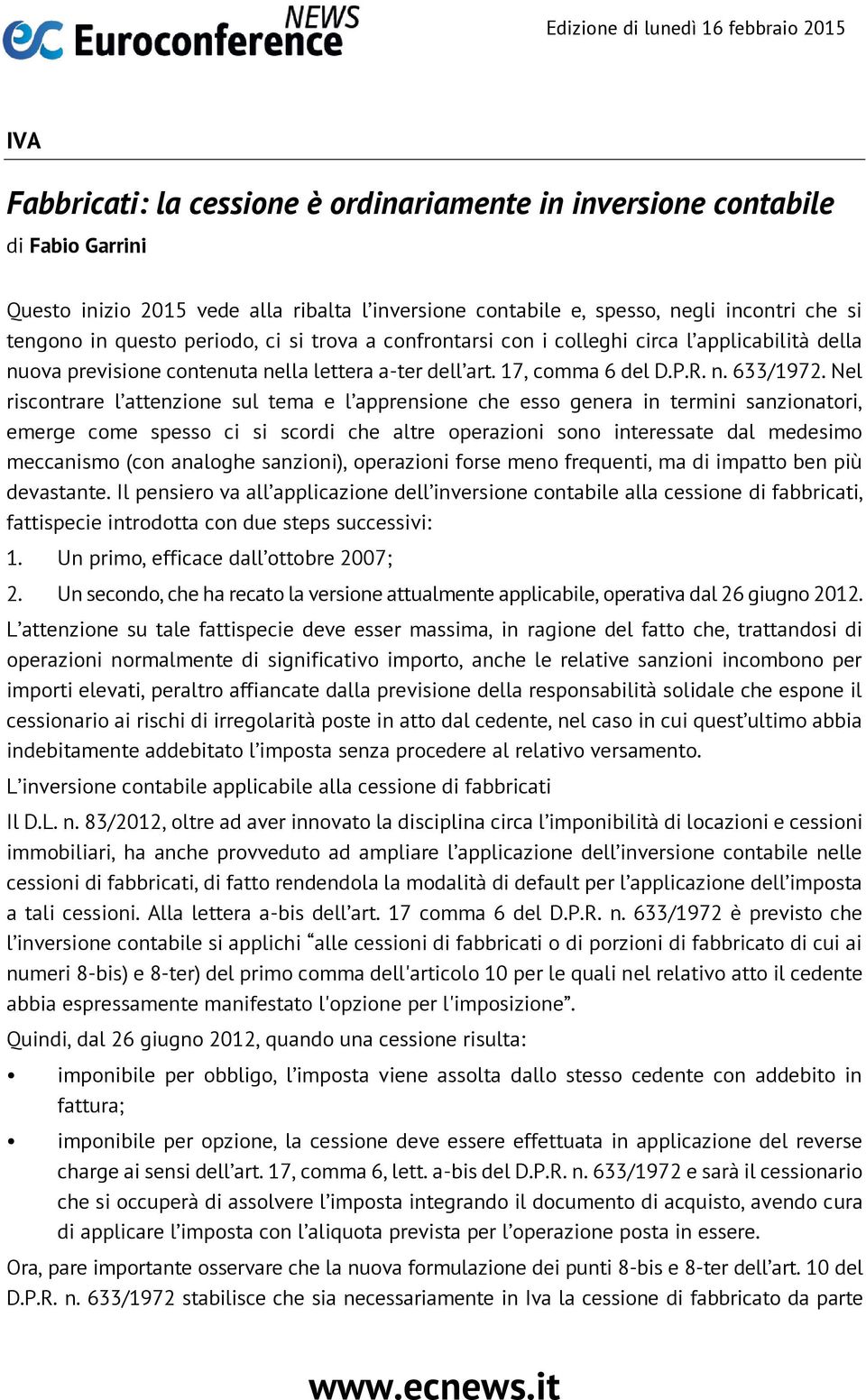 Nel riscontrare l attenzione sul tema e l apprensione che esso genera in termini sanzionatori, emerge come spesso ci si scordi che altre operazioni sono interessate dal medesimo meccanismo (con