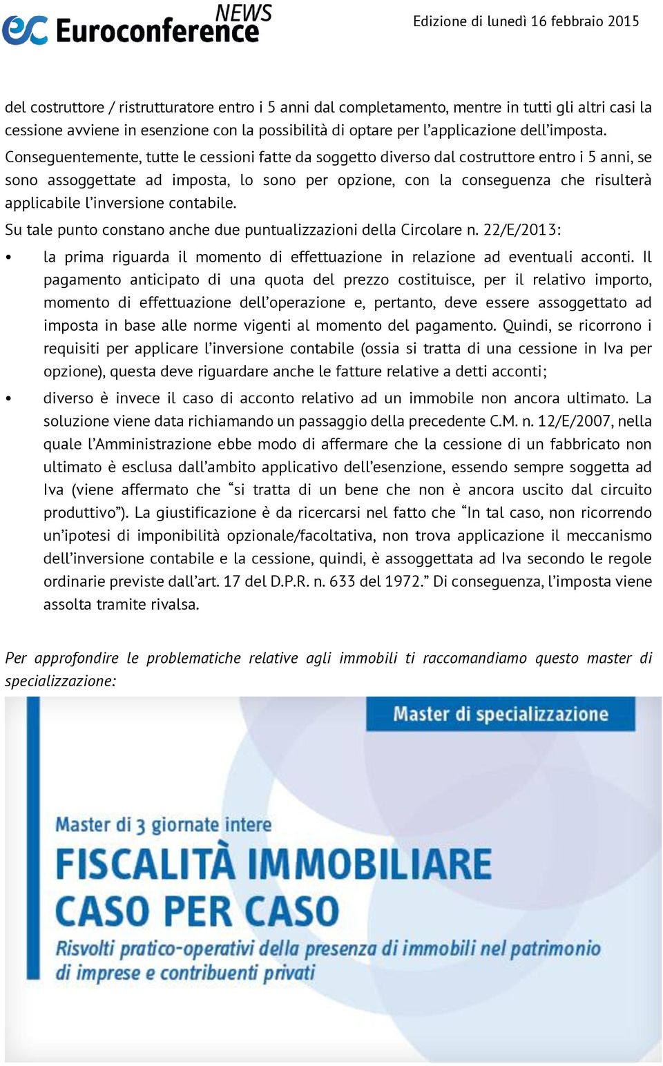 inversione contabile. Su tale punto constano anche due puntualizzazioni della Circolare n. 22/E/2013: la prima riguarda il momento di effettuazione in relazione ad eventuali acconti.