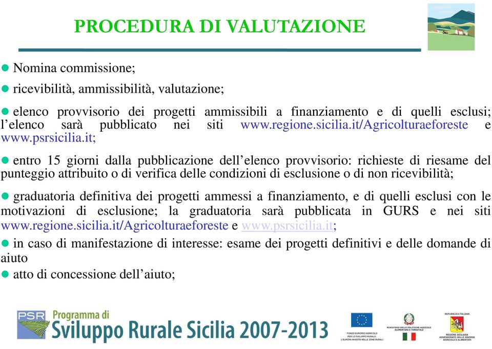 it; entro 15 giorni dalla pubblicazione dell elenco provvisorio: richieste di riesame del punteggio attribuito o di verifica delle condizioni di esclusione o di non ricevibilità; graduatoria