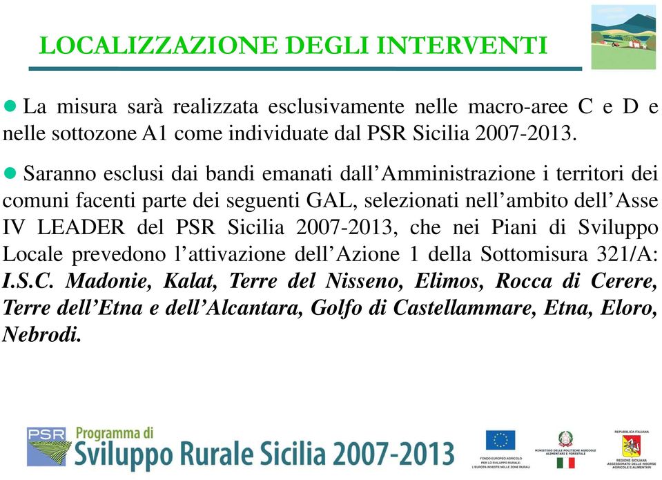 Saranno esclusi dai bandi emanati dall Amministrazione i territori dei comuni facenti parte dei seguenti GAL, selezionati nell ambito dell Asse