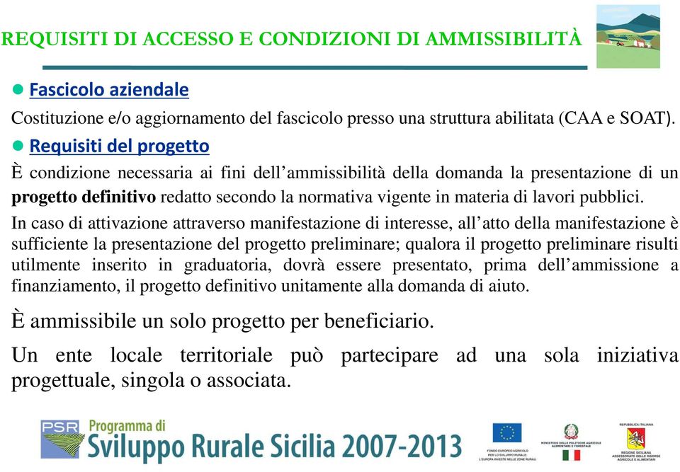 In caso di attivazione attraverso manifestazione di interesse, all atto della manifestazione è sufficiente la presentazione del progetto preliminare; qualora il progetto preliminare risulti utilmente