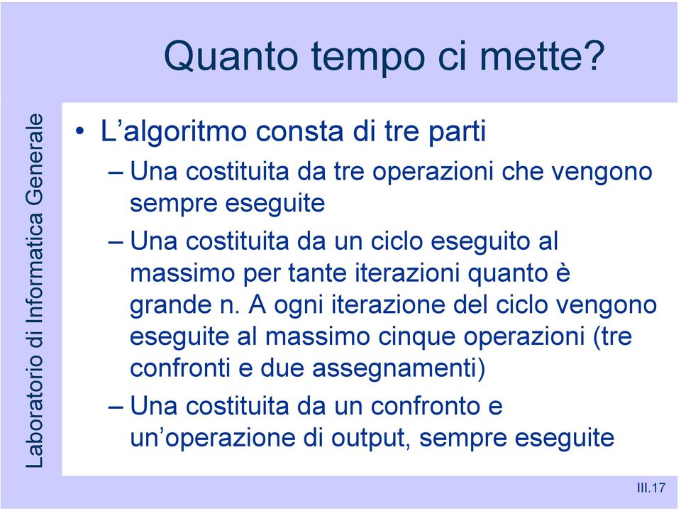 costituita da un ciclo eseguito al massimo per tante iterazioni quanto è grande n.