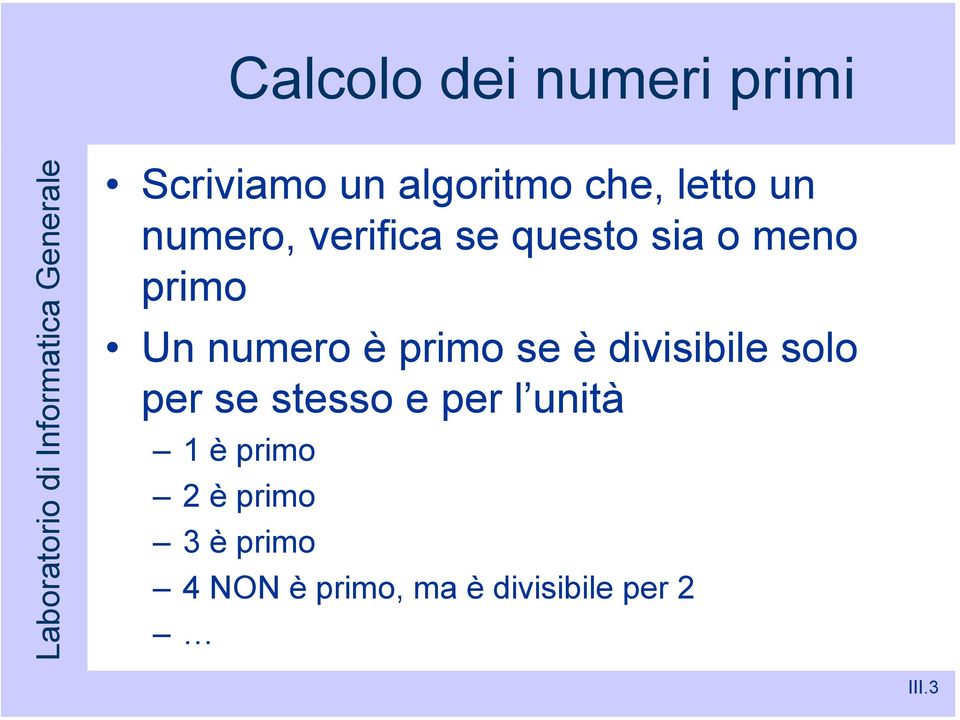 se è divisibile solo per se stesso e per l unità 1 è primo 2