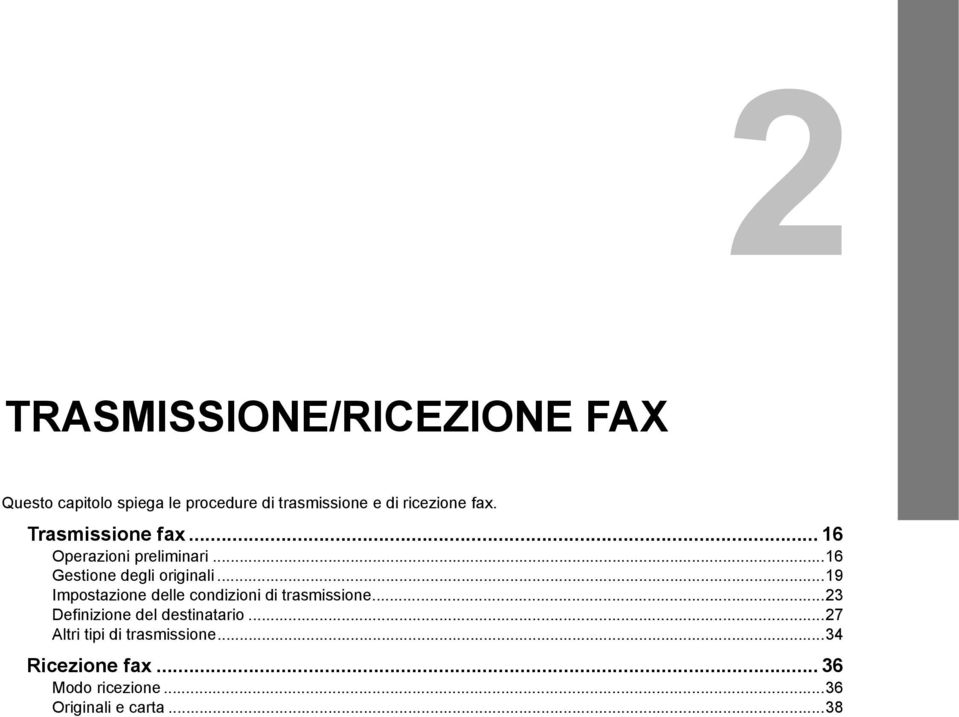 ..19 Impostazione delle condizioni di trasmissione...23 Definizione del destinatario.