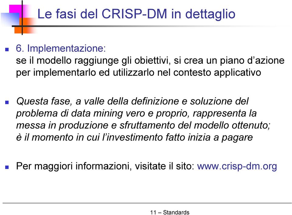 nel contesto applicativo Questa fase, a valle della definizione e soluzione del problema di data mining vero e