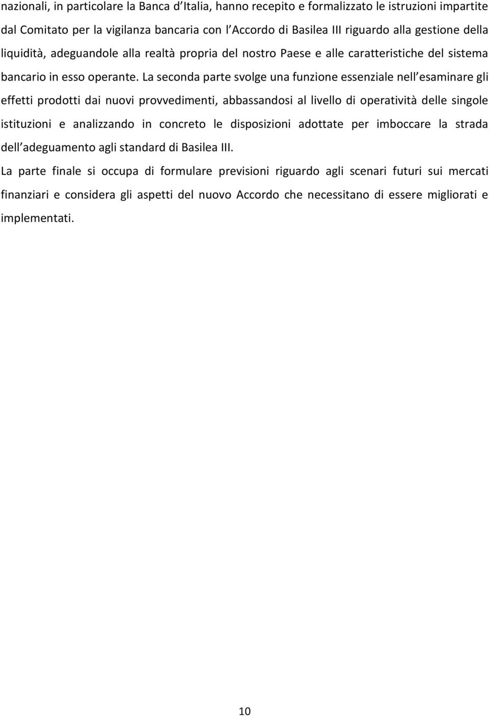 La seconda parte svolge una funzione essenziale nell esaminare gli effetti prodotti dai nuovi provvedimenti, abbassandosi al livello di operatività delle singole istituzioni e analizzando in concreto