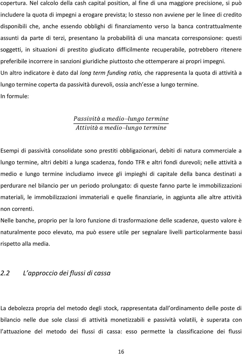 anche essendo obblighi di finanziamento verso la banca contrattualmente assunti da parte di terzi, presentano la probabilità di una mancata corresponsione: questi soggetti, in situazioni di prestito