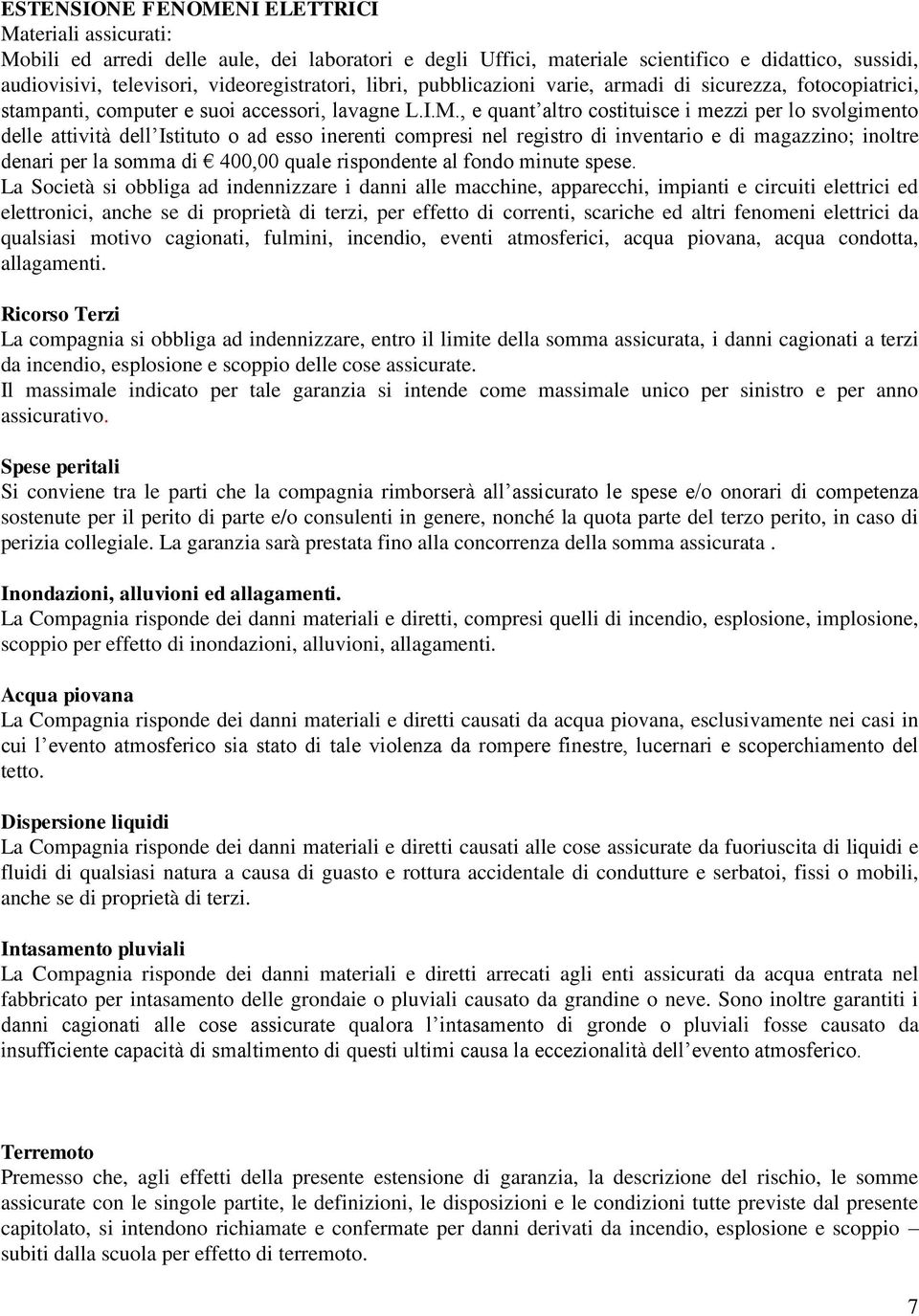 , e quant altro costituisce i mezzi per lo svolgimento delle attività dell Istituto o ad esso inerenti compresi nel registro di inventario e di magazzino; inoltre denari per la somma di 400,00 quale