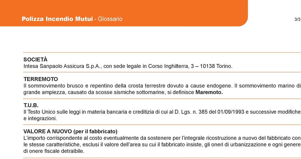 Il sommovimento marino di grande ampiezza, causato da scosse sismiche sottomarine, si definisce Maremoto. T.U.B. Il Testo Unico sulle leggi in materia bancaria e creditizia di cui al D. Lgs. n.