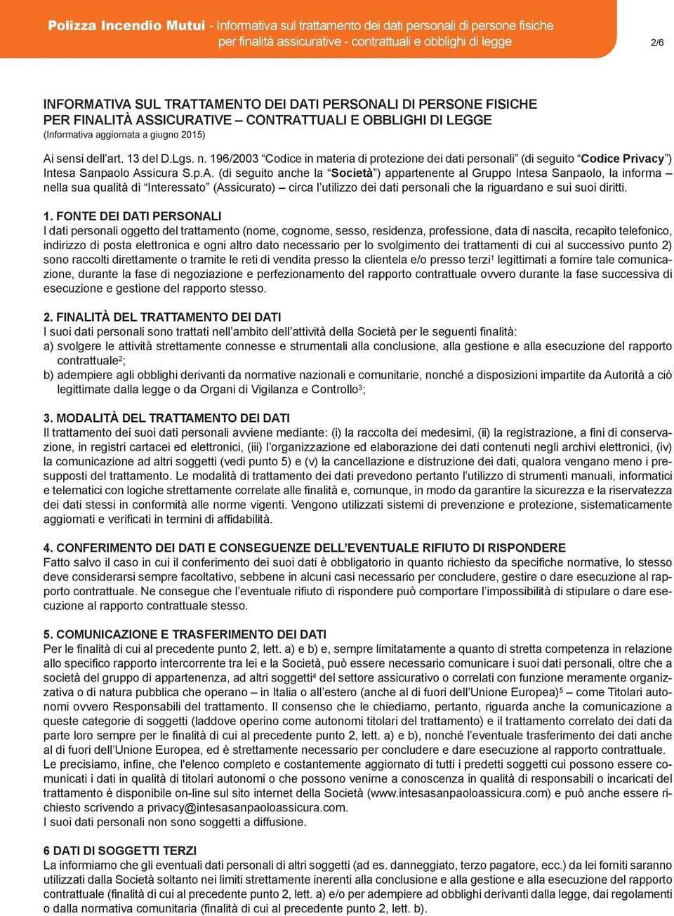 196/2003 Codice in materia di protezione dei dati personali (di seguito Codice Privacy ) Intesa Sanpaolo As