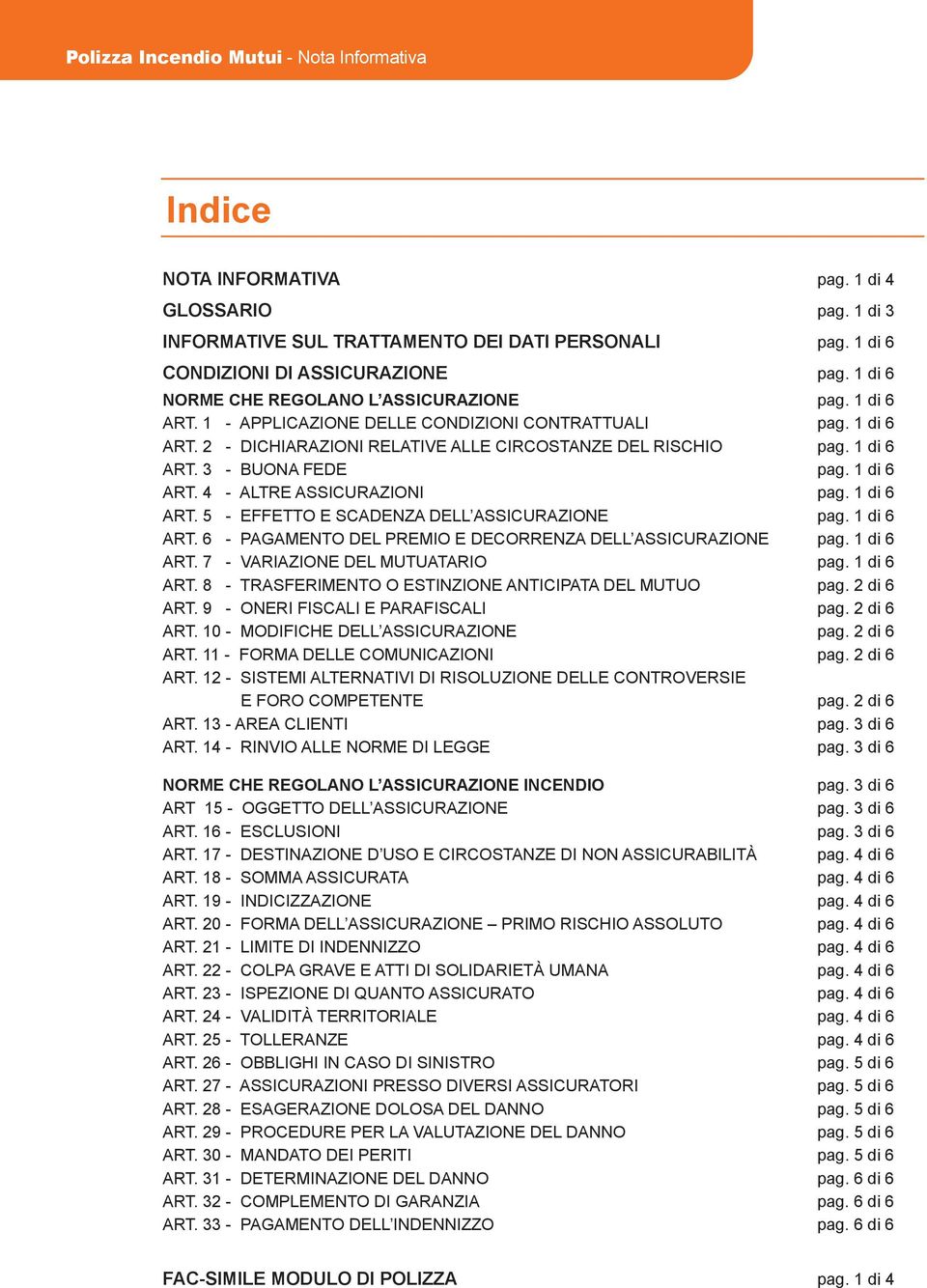 1 di 6 ART. 4 - ALTRE ASSICURAZIONI pag. 1 di 6 ART. 5 - EFFETTO E SCADENZA DELL ASSICURAZIONE pag. 1 di 6 ART. 6 - PAGAMENTO DEL PREMIO E DECORRENZA DELL ASSICURAZIONE pag. 1 di 6 ART. 7 - VARIAZIONE DEL MUTUATARIO pag.