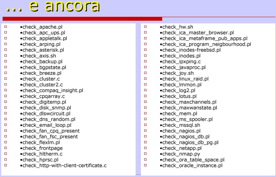 pl check_fan_cpq_present check_fan_fsc_present check_flexlm.pl check_frontpage check_hltherm.c check_hprsc.pl check_http-with-client-certificate.c check_hw.sh check_ica_master_browser.