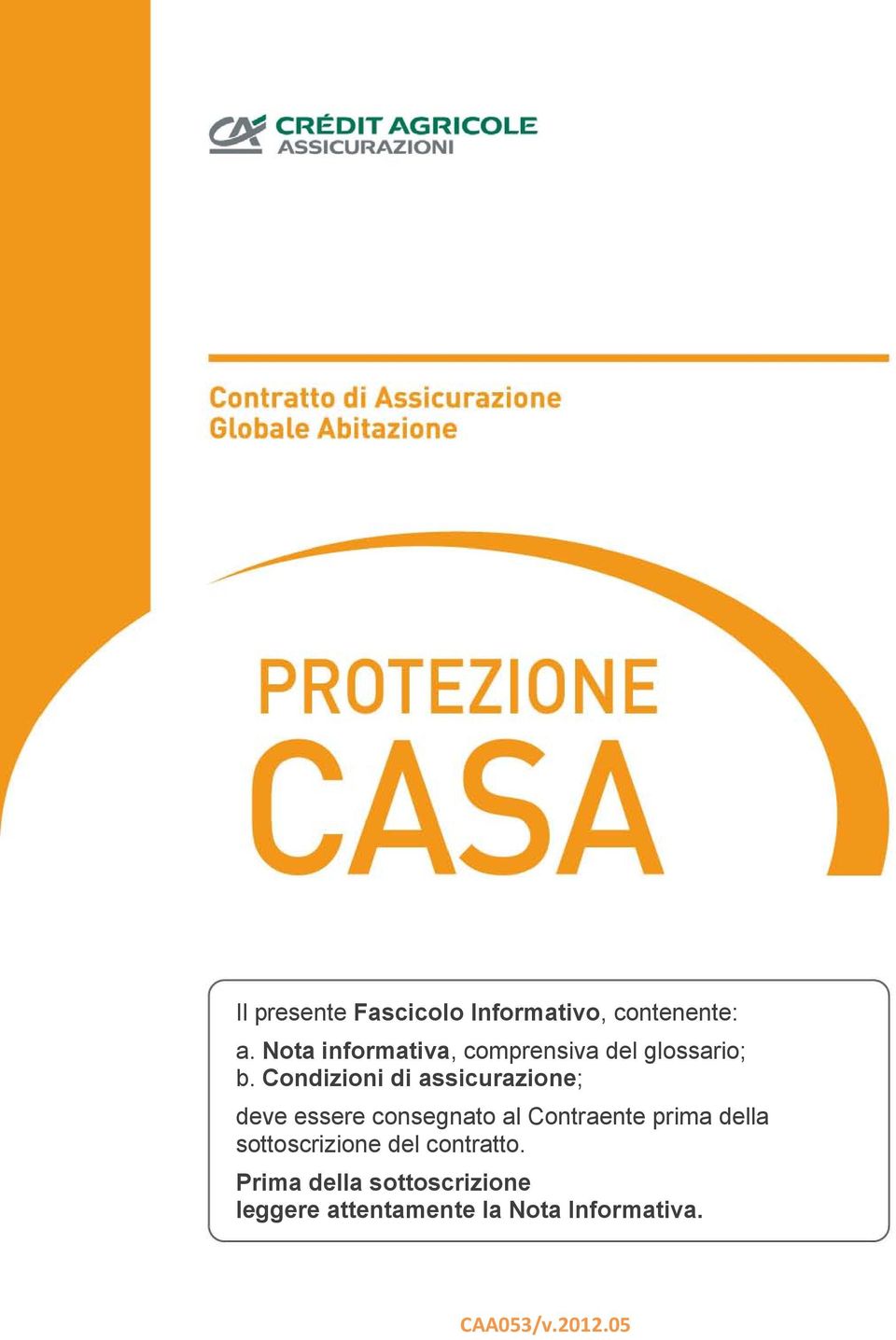 Condizioni di assicurazione; deve essere consegnato al Contraente prima