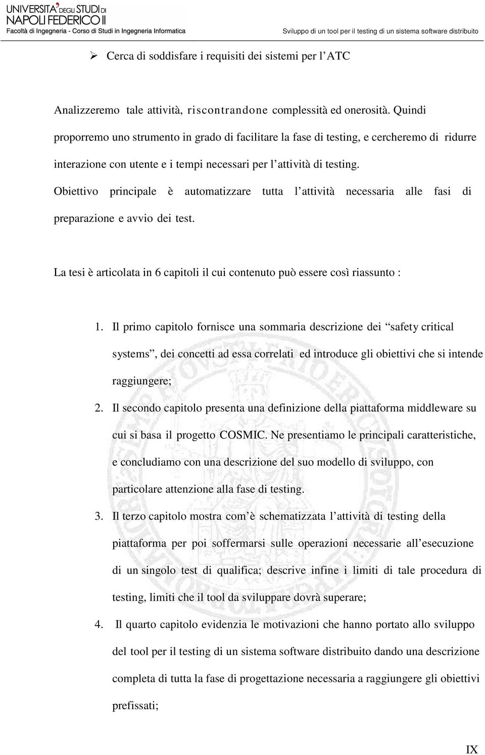 Obiettivo principale è automatizzare tutta l attività necessaria alle fasi di preparazione e avvio dei test. La tesi è articolata in 6 capitoli il cui contenuto può essere così riassunto : 1.