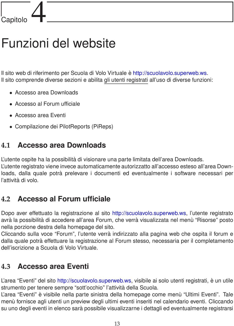 (PiReps) 4.1 Accesso area Downloads L utente ospite ha la possibilità di visionare una parte limitata dell area Downloads.