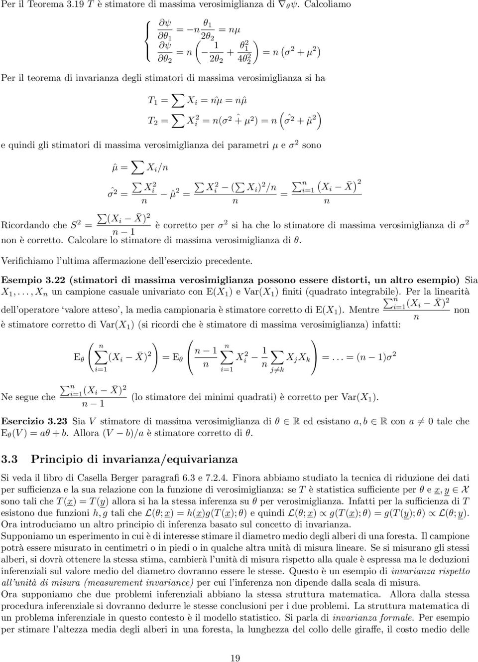 stimatori di massima verosimigliaza dei parametri µ e σ soo ˆµ = X i / X ˆσ = i X ˆµ = i X i / Xi = X Ricordado che S Xi = X è corretto per σ si ha che lo stimatore di massima verosimigliaza di σ 1 o