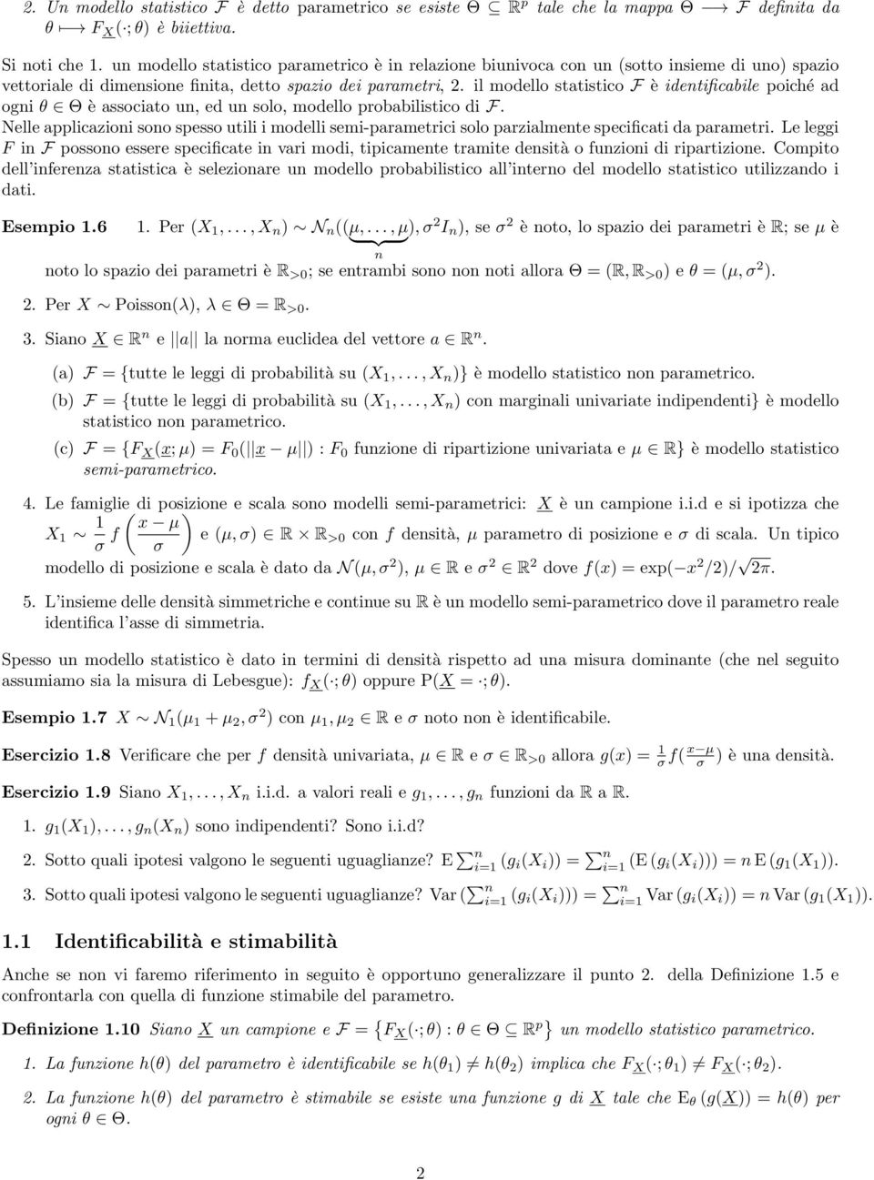 il modello statistico F è idetificabile poiché ad ogi θ Θ è associato u, ed u solo, modello probabilistico di F.