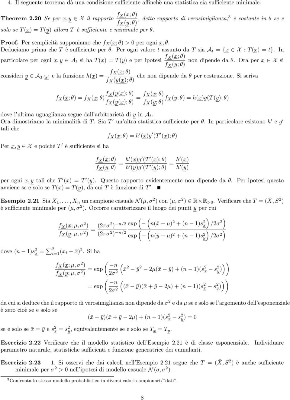 Per semplicità suppoiamo che f X x; θ > 0 per ogi x, θ. Deduciamo prima che T è sufficiete per θ. Per ogi valore t assuto da T sia A t = {x X : T x = t}.