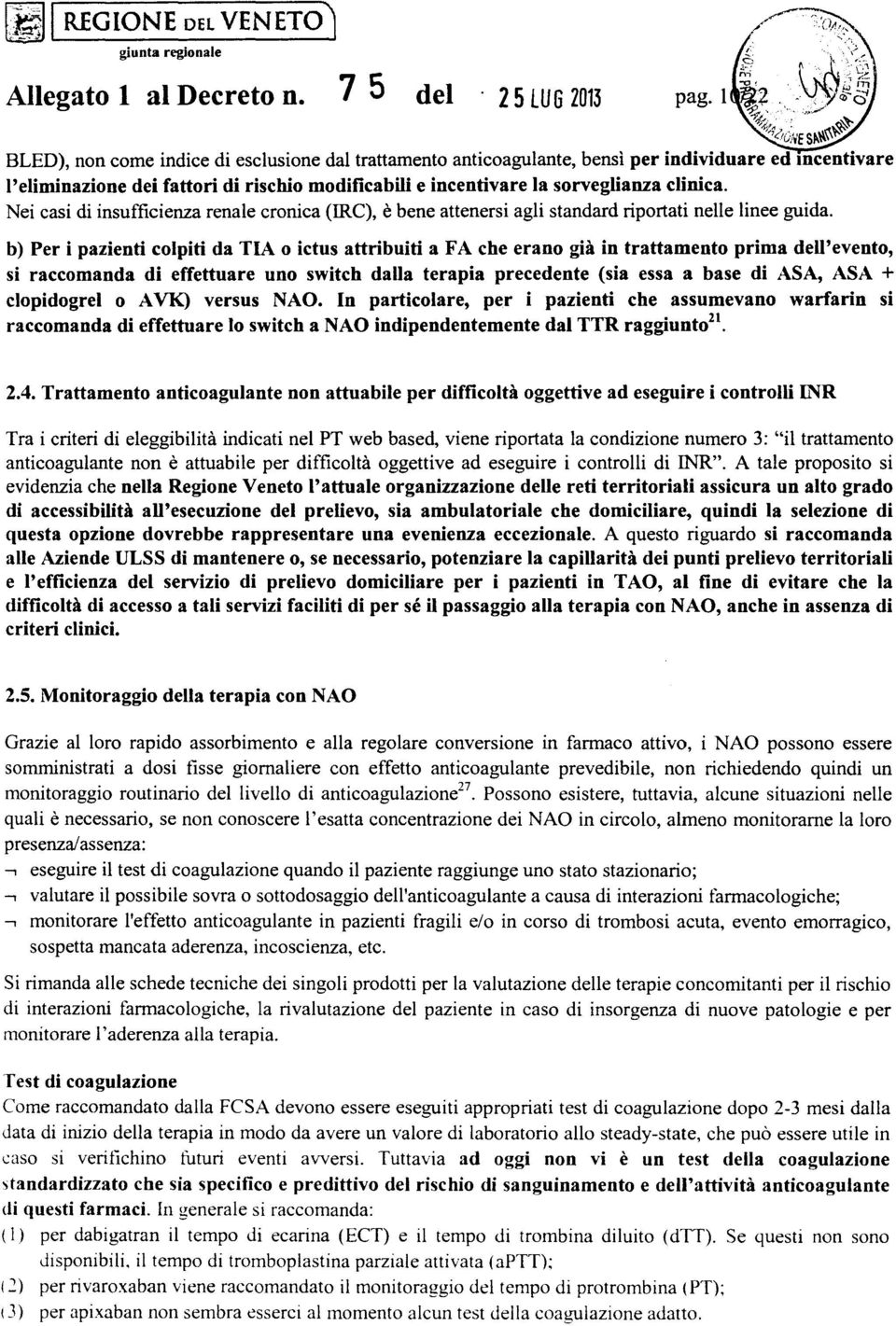 Nei casi di insufficienza renale cronica (RC), è bene attenersi agli standard riportati nelle linee guida.