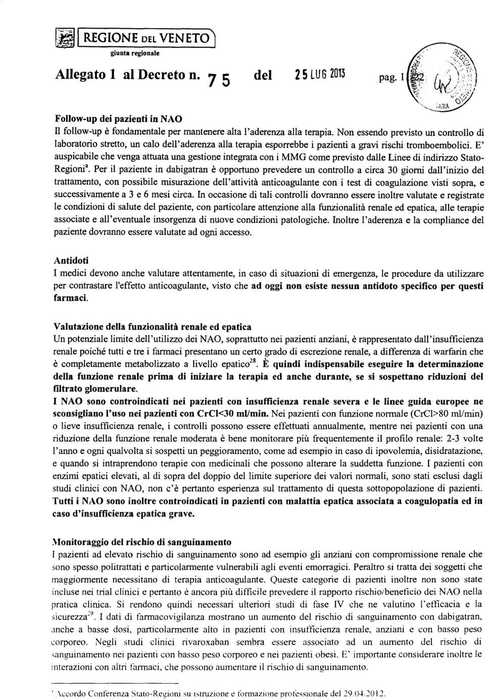 E' auspicabile che venga attuata una gestione integrata con i MMG come previsto dalle Linee di indirizzo Stato Regionia.