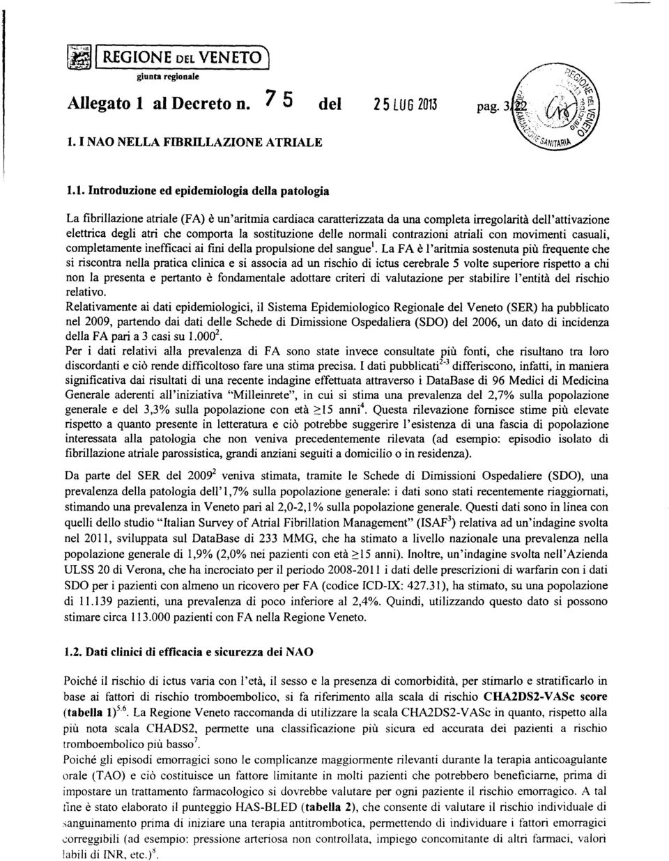 1. NAO NELLA FBRLLAZONE ATRALE 1.1. ntroduzione ed epidemiologia della patologia La fibrillazione atriale (FA) è un'aritmia cardiaca caratterizzata da una completa irregolarità dell'attivazione