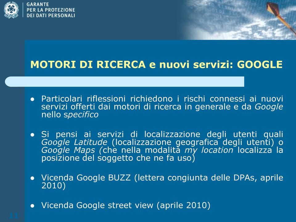 Latitude (localizzazione geografica degli utenti) o Google Maps (che nella modalità my location localizza la posizione del