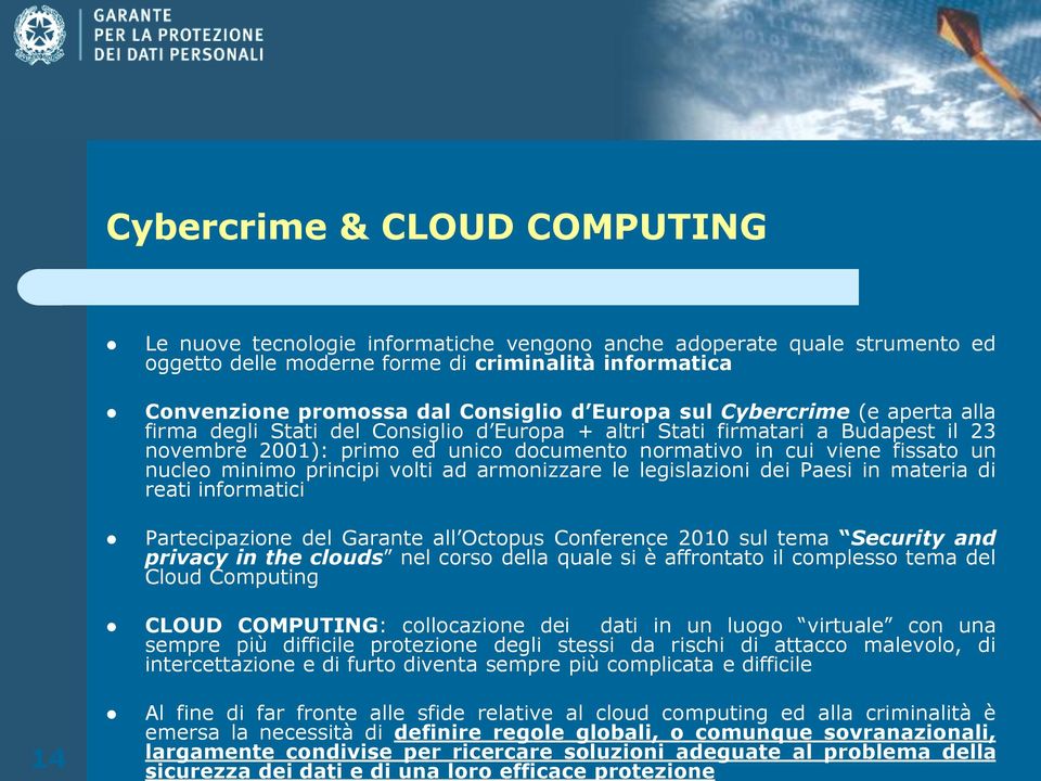 nucleo minimo principi volti ad armonizzare le legislazioni dei Paesi in materia di reati informatici Partecipazione del Garante all Octopus Conference 2010 sul tema Security and privacy in the