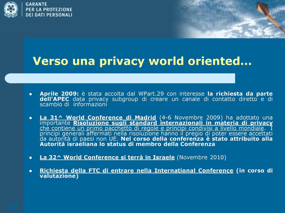 adottato una importante Risoluzione sugli standard internazionali in materia di privacy che contiene un primo pacchetto di regole e principi condivisi a livello mondiale.