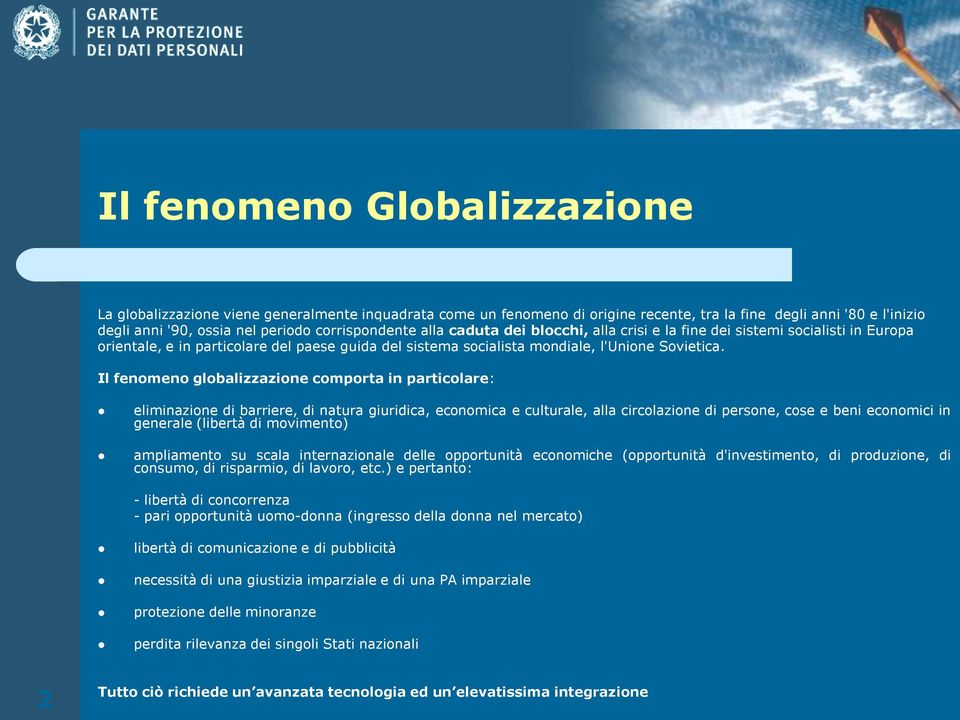 Il fenomeno globalizzazione comporta in particolare: eliminazione di barriere, di natura giuridica, economica e culturale, alla circolazione di persone, cose e beni economici in generale (libertà di