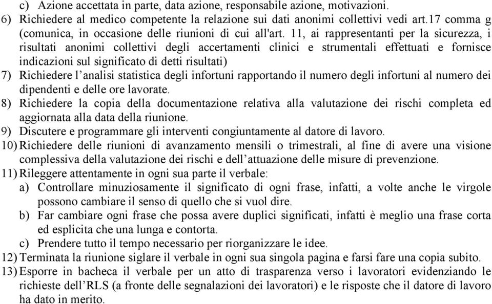 11, ai rappresentanti per la sicurezza, i risultati anonimi collettivi degli accertamenti clinici e strumentali effettuati e fornisce indicazioni sul significato di detti risultati) 7) Richiedere l