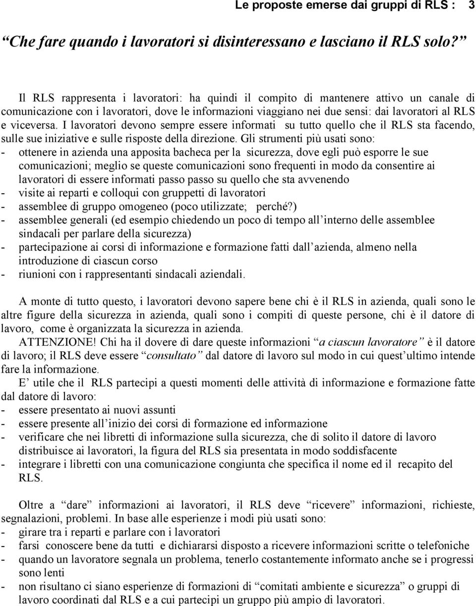 I lavoratori devono sempre essere informati su tutto quello che il RLS sta facendo, sulle sue iniziative e sulle risposte della direzione.