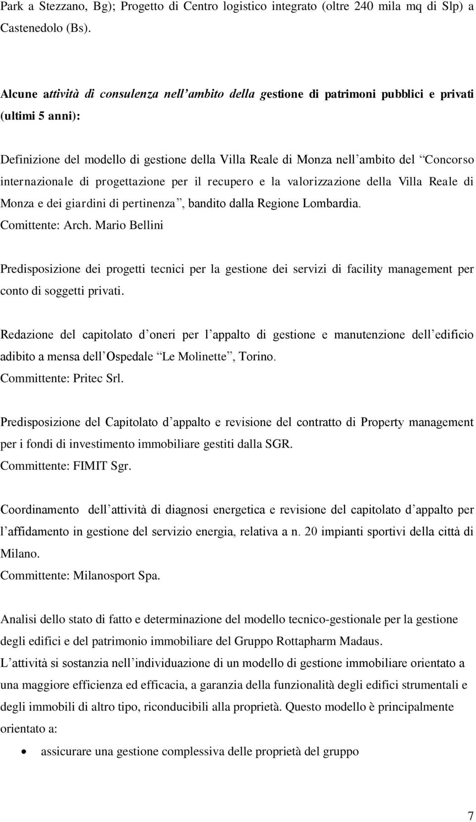 internazionale di progettazione per il recupero e la valorizzazione della Villa Reale di Monza e dei giardini di pertinenza, bandito dalla Regione Lombardia. Comittente: Arch.